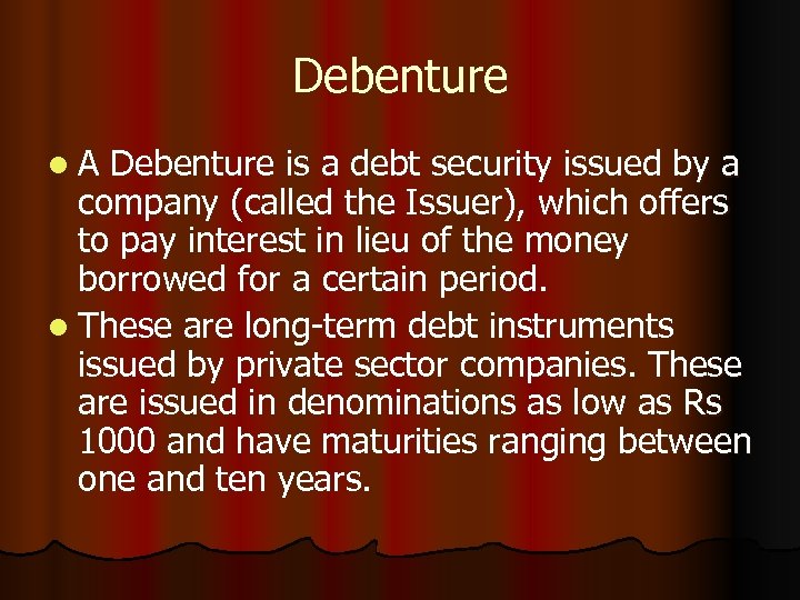 Debenture l. A Debenture is a debt security issued by a company (called the