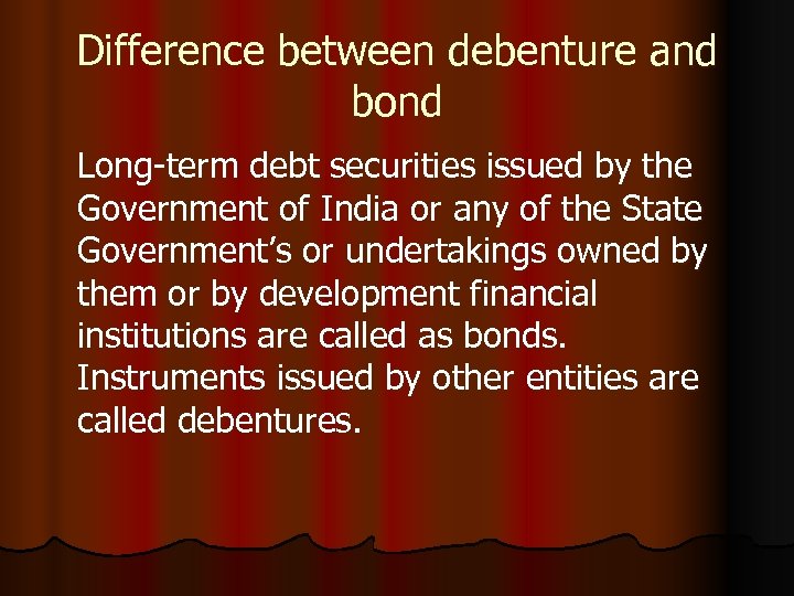 Difference between debenture and bond Long-term debt securities issued by the Government of India