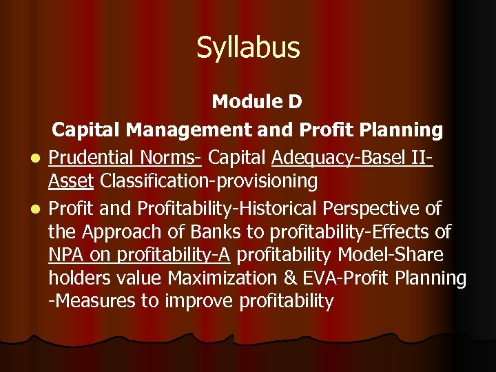 Syllabus Module D Capital Management and Profit Planning l Prudential Norms- Capital Adequacy-Basel IIAsset