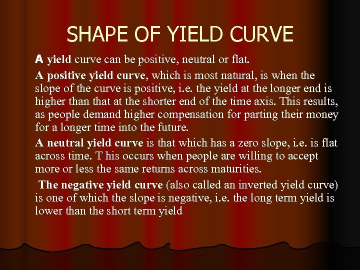 SHAPE OF YIELD CURVE A yield curve can be positive, neutral or flat. A