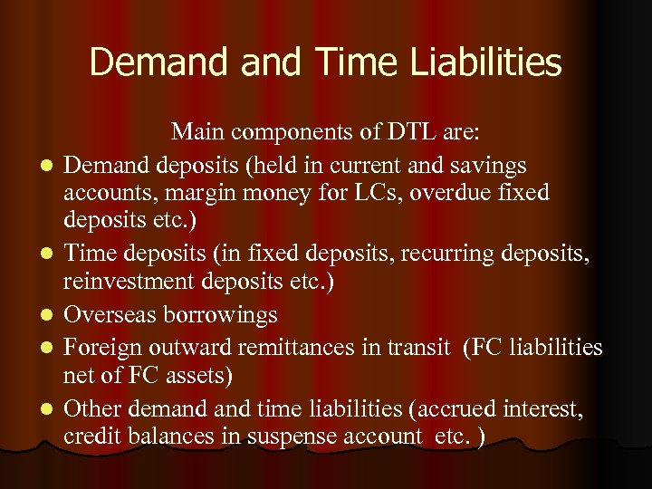 Demand Time Liabilities l l l Main components of DTL are: Demand deposits (held