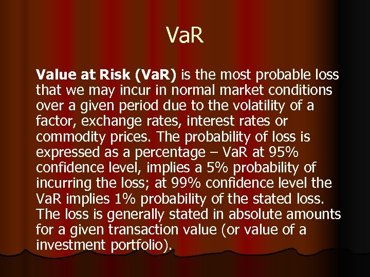 Va. R Value at Risk (Va. R) is the most probable loss that we