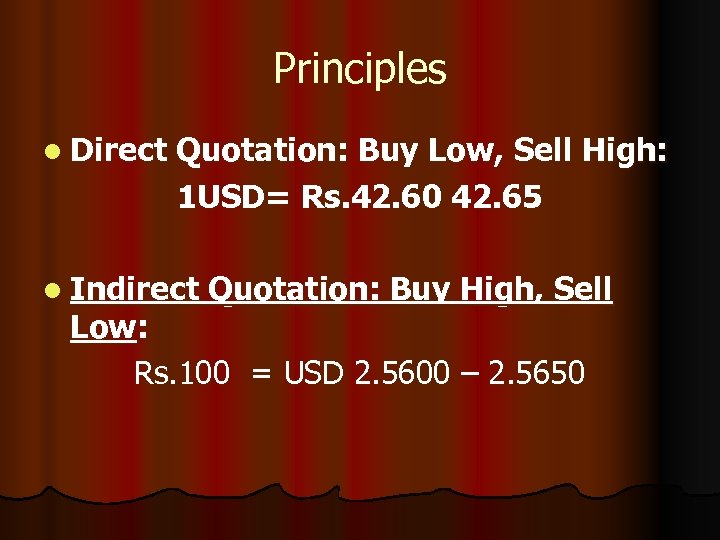 Principles l Direct Quotation: Buy Low, Sell High: 1 USD= Rs. 42. 60 42.