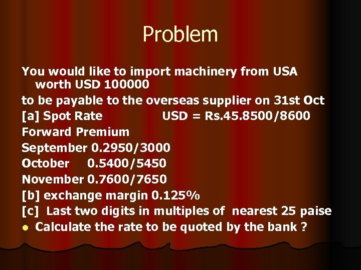 Problem You would like to import machinery from USA worth USD 100000 to be