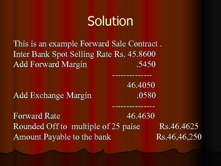 Solution This is an example Forward Sale Contract. Inter Bank Spot Selling Rate Rs.