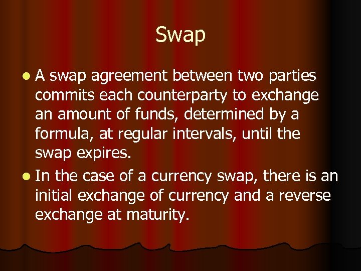 Swap l. A swap agreement between two parties commits each counterparty to exchange an