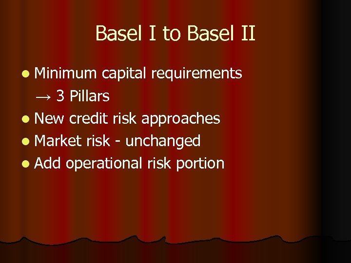 Basel I to Basel II l Minimum capital requirements → 3 Pillars l New