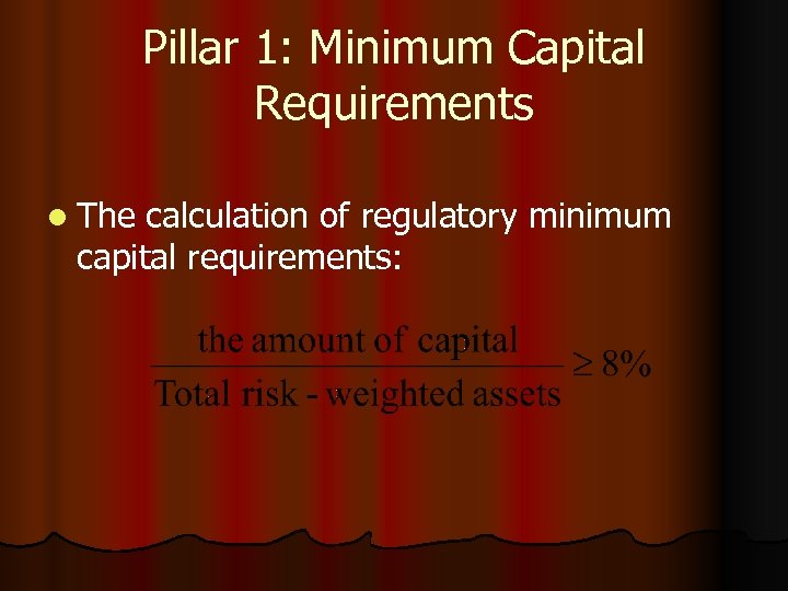 Pillar 1: Minimum Capital Requirements l The calculation of regulatory minimum capital requirements: 