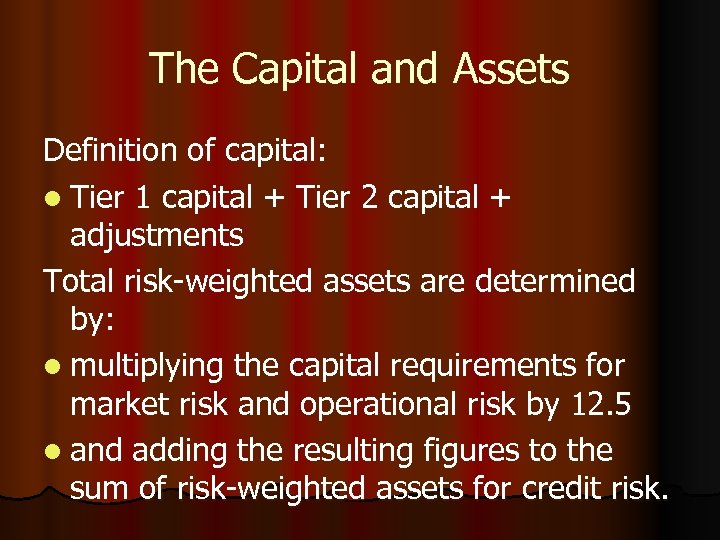 The Capital and Assets Definition of capital: l Tier 1 capital + Tier 2