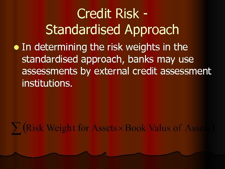 Credit Risk Standardised Approach l In determining the risk weights in the standardised approach,