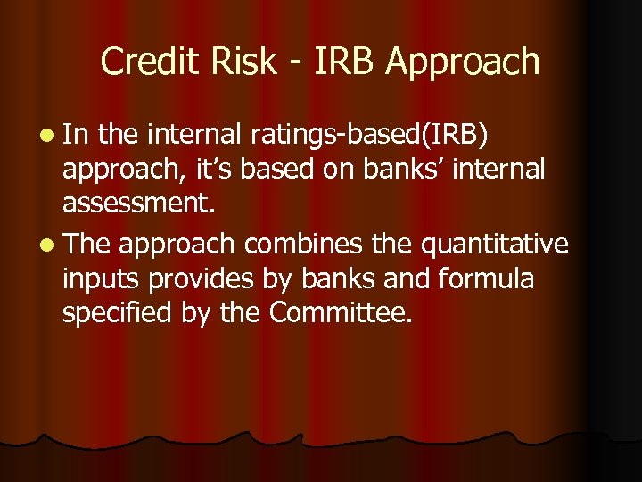 Credit Risk - IRB Approach l In the internal ratings-based(IRB) approach, it’s based on