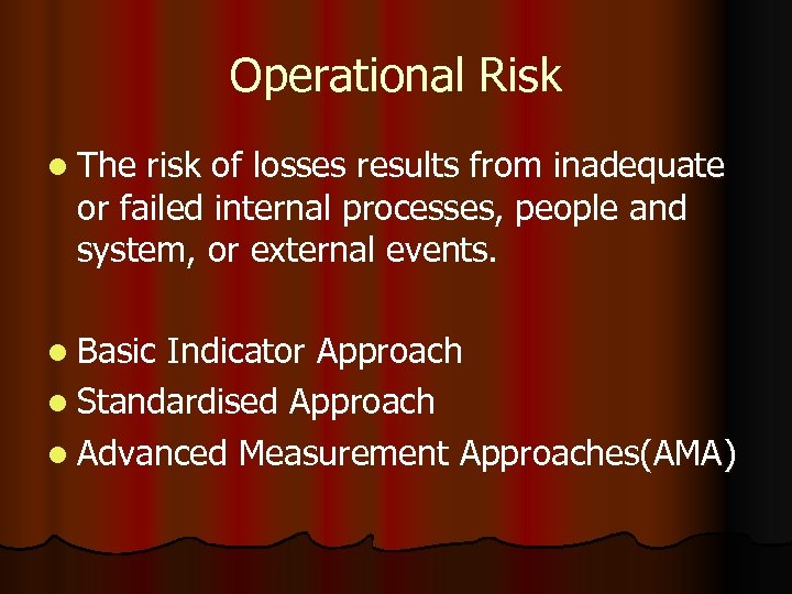 Operational Risk l The risk of losses results from inadequate or failed internal processes,