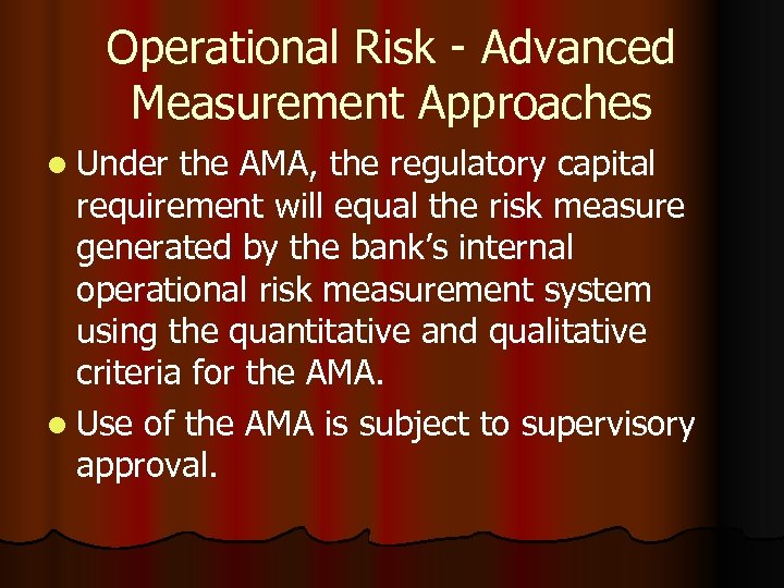 Operational Risk - Advanced Measurement Approaches l Under the AMA, the regulatory capital requirement