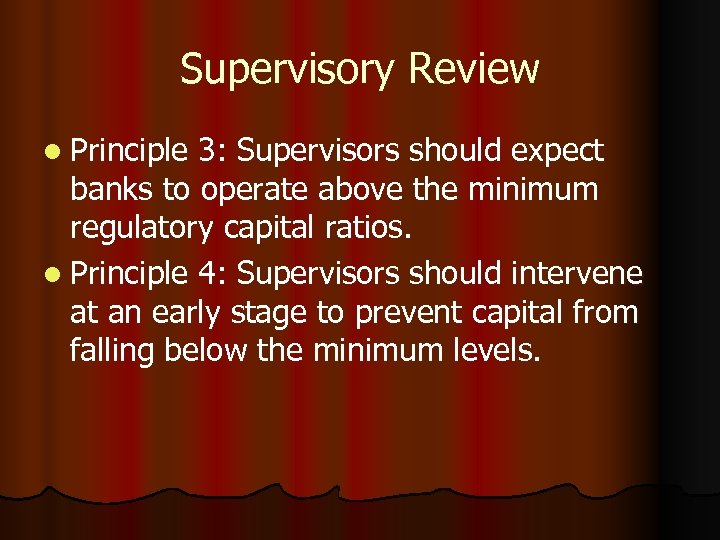 Supervisory Review l Principle 3: Supervisors should expect banks to operate above the minimum