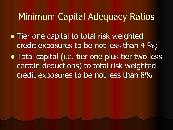 Minimum Capital Adequacy Ratios l Tier one capital to total risk weighted credit exposures