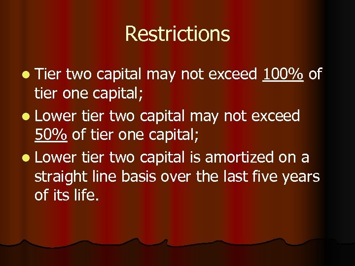 Restrictions l Tier two capital may not exceed 100% of tier one capital; l