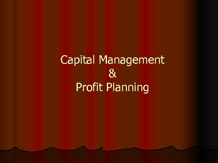 Capital Management & Profit Planning 