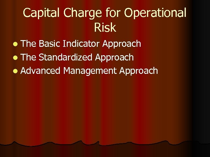 Capital Charge for Operational Risk l The Basic Indicator Approach l The Standardized Approach