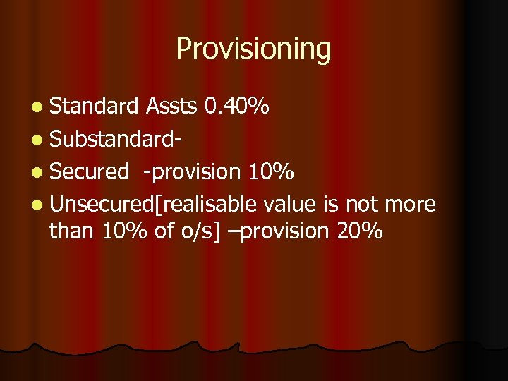 Provisioning l Standard Assts 0. 40% l Substandardl Secured -provision 10% l Unsecured[realisable value