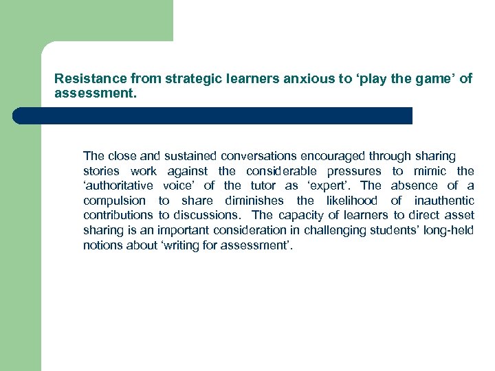 Resistance from strategic learners anxious to ‘play the game’ of assessment. The close and