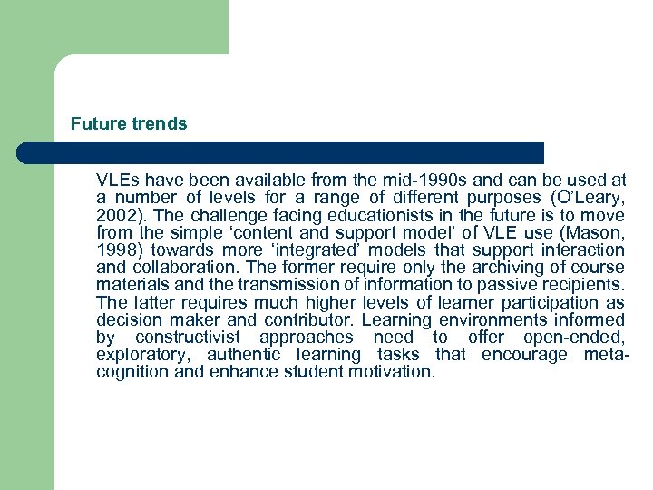 Future trends VLEs have been available from the mid-1990 s and can be used