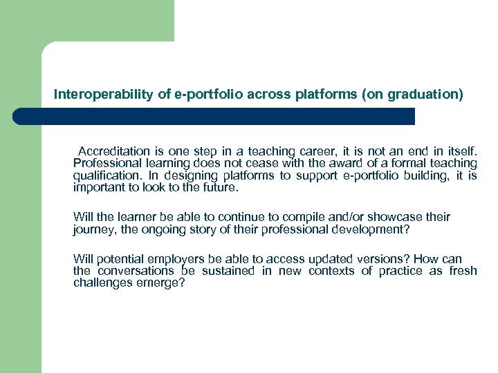 Interoperability of e-portfolio across platforms (on graduation) Accreditation is one step in a teaching