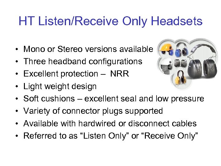 HT Listen/Receive Only Headsets • • Mono or Stereo versions available Three headband configurations