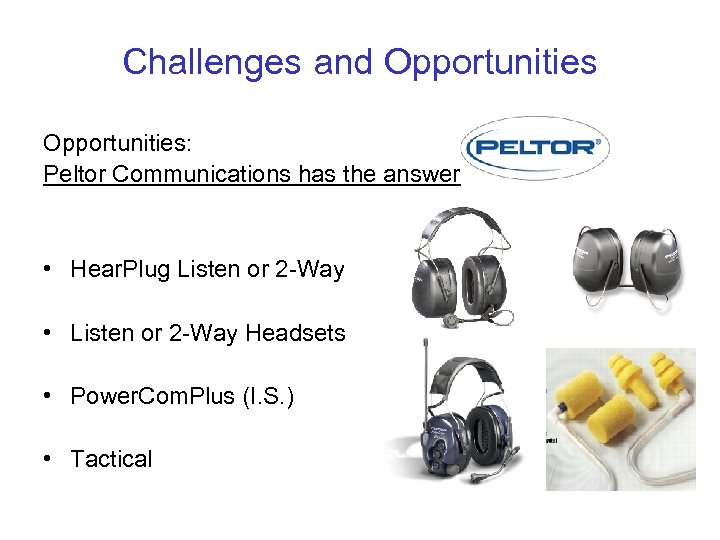 Challenges and Opportunities: Peltor Communications has the answer • Hear. Plug Listen or 2