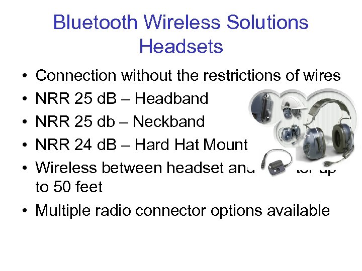 Bluetooth Wireless Solutions Headsets • • • Connection without the restrictions of wires NRR
