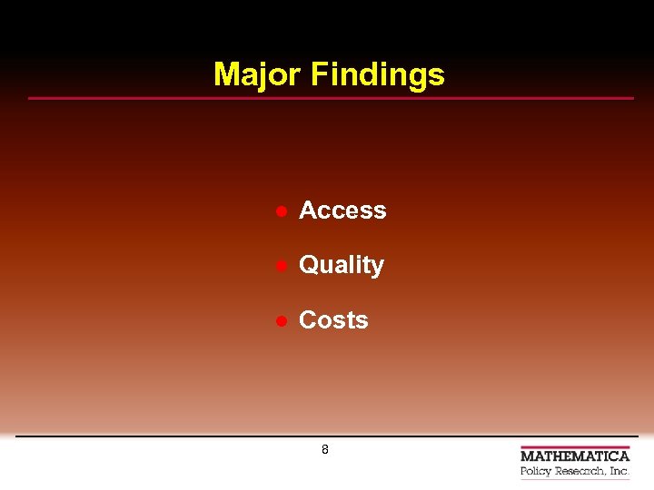 Major Findings l Access l Quality l Costs 8 