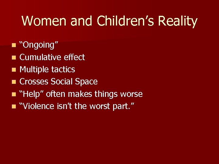 Women and Children’s Reality n n n “Ongoing” Cumulative effect Multiple tactics Crosses Social