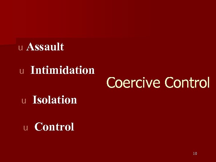 u Assault u Intimidation u Isolation u Control Coercive Control 10 