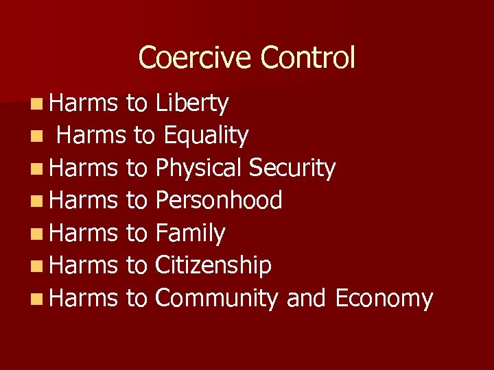 Coercive Control n Harms to Liberty n Harms to Equality n Harms to Physical