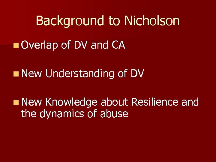 Background to Nicholson n Overlap n New of DV and CA Understanding of DV