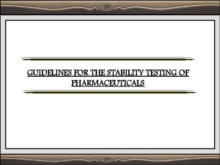 GUIDELINES FOR THE STABILITY TESTING OF PHARMACEUTICALS 