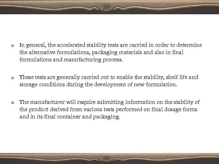 In general, the accelerated stability tests are carried in order to determine the alternative