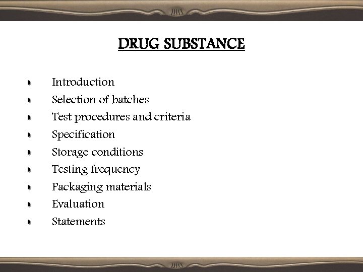 DRUG SUBSTANCE Introduction Selection of batches Test procedures and criteria Specification Storage conditions Testing