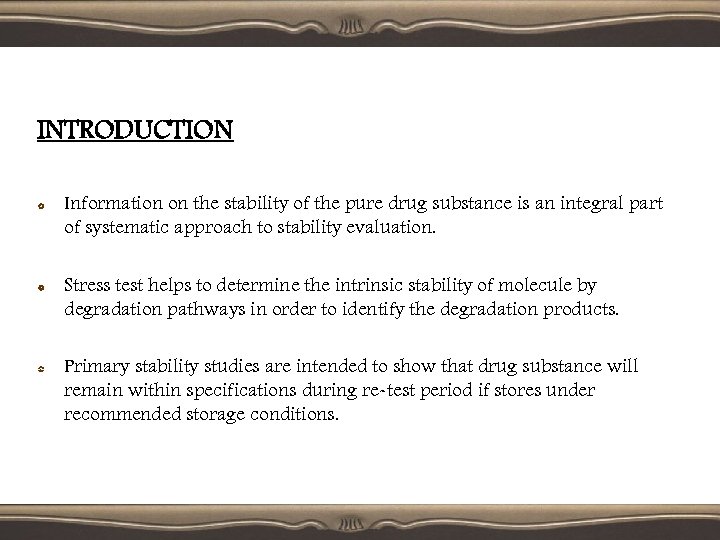 INTRODUCTION Information on the stability of the pure drug substance is an integral part