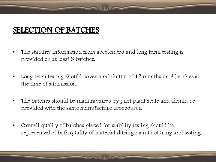 SELECTION OF BATCHES • The stability information from accelerated and long term testing is