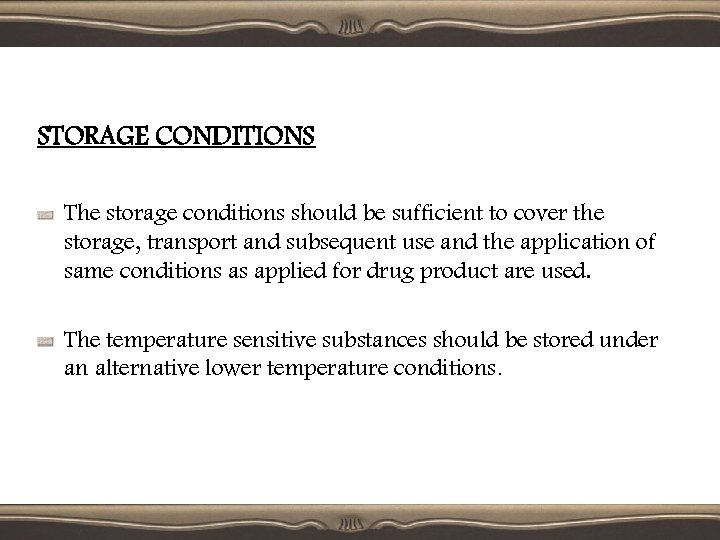 STORAGE CONDITIONS The storage conditions should be sufficient to cover the storage, transport and