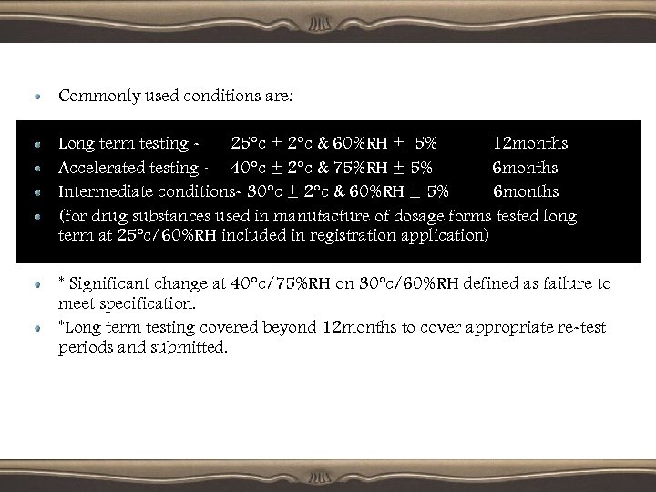 Commonly used conditions are: Long term testing 25°c ± 2°c & 60%RH ± 5%