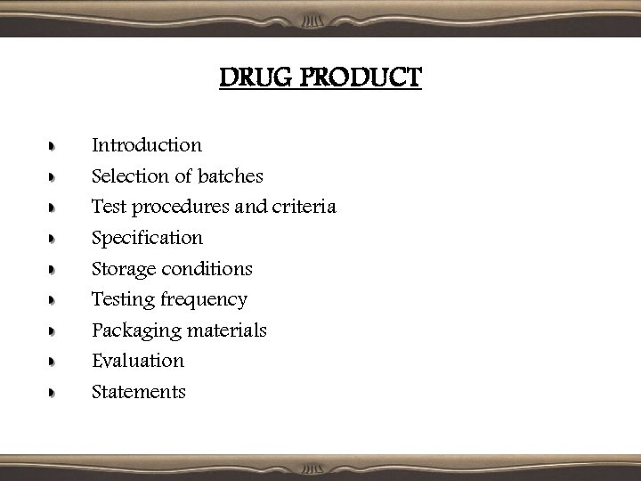 DRUG PRODUCT Introduction Selection of batches Test procedures and criteria Specification Storage conditions Testing