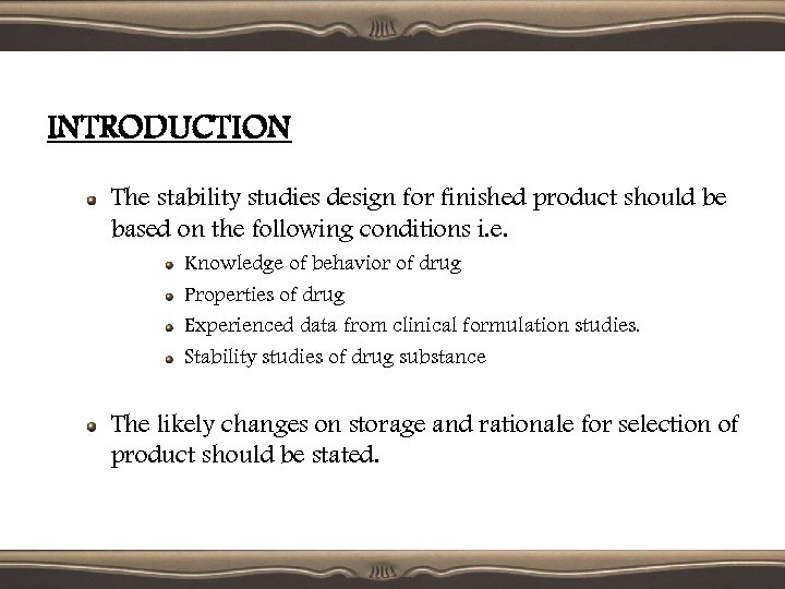 INTRODUCTION The stability studies design for finished product should be based on the following