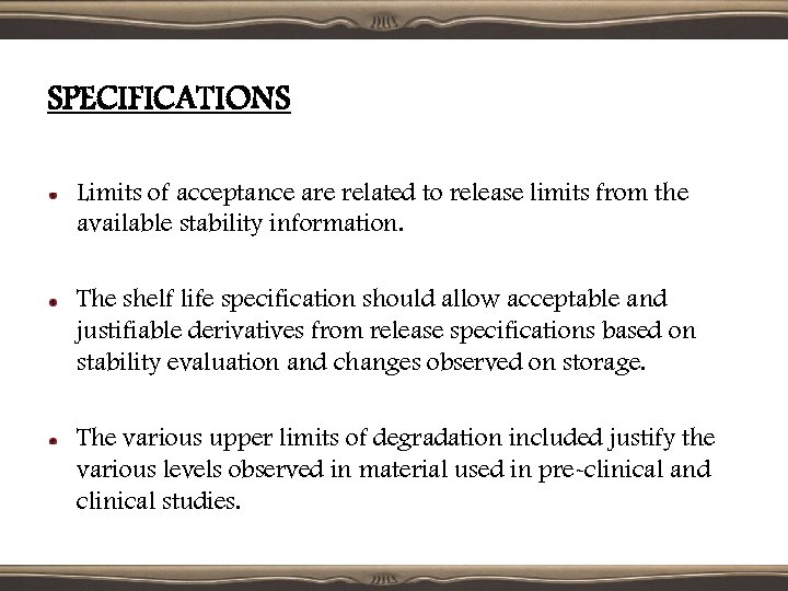 SPECIFICATIONS Limits of acceptance are related to release limits from the available stability information.