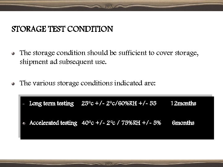 STORAGE TEST CONDITION The storage condition should be sufficient to cover storage, shipment ad