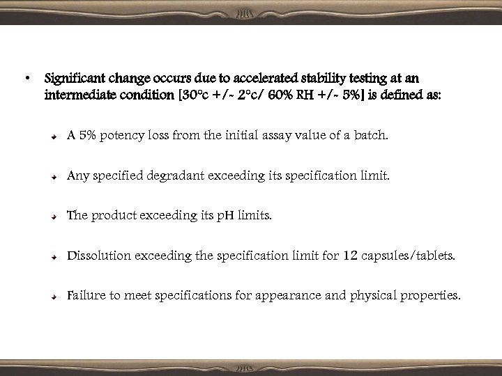  • Significant change occurs due to accelerated stability testing at an intermediate condition