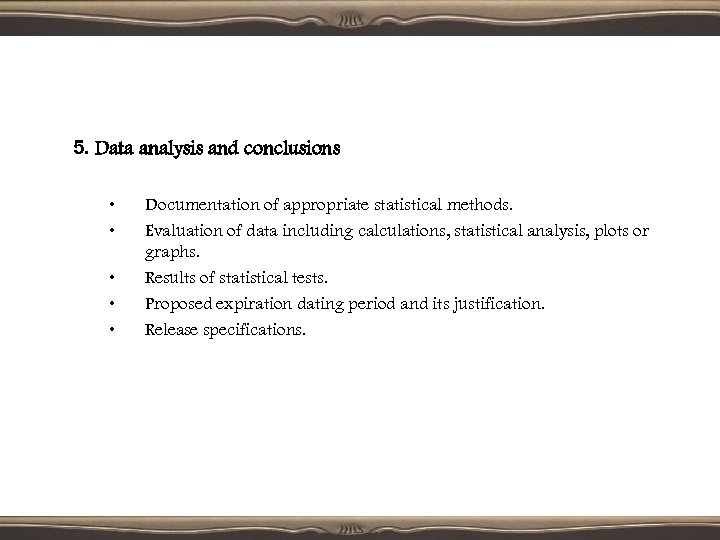 5. Data analysis and conclusions • • • Documentation of appropriate statistical methods. Evaluation