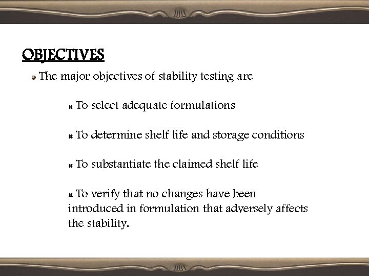 OBJECTIVES The major objectives of stability testing are To select adequate formulations To determine