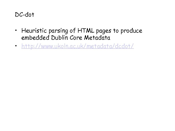 DC-dot • Heuristic parsing of HTML pages to produce embedded Dublin Core Metadata •