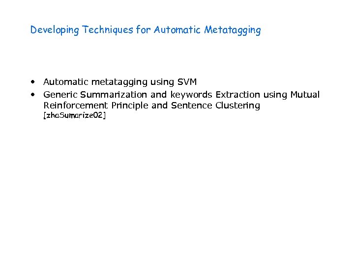 Developing Techniques for Automatic Metatagging • Automatic metatagging using SVM • Generic Summarization and